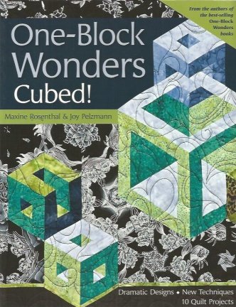 Maxine Rosental &Joy Pelzmann - One- Block Wonders - Cubed - 10 Quilts Projects