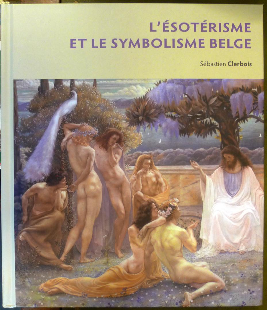 Clerbois, Sébastien - L'Ésotérisme et le Symbolisme Belge