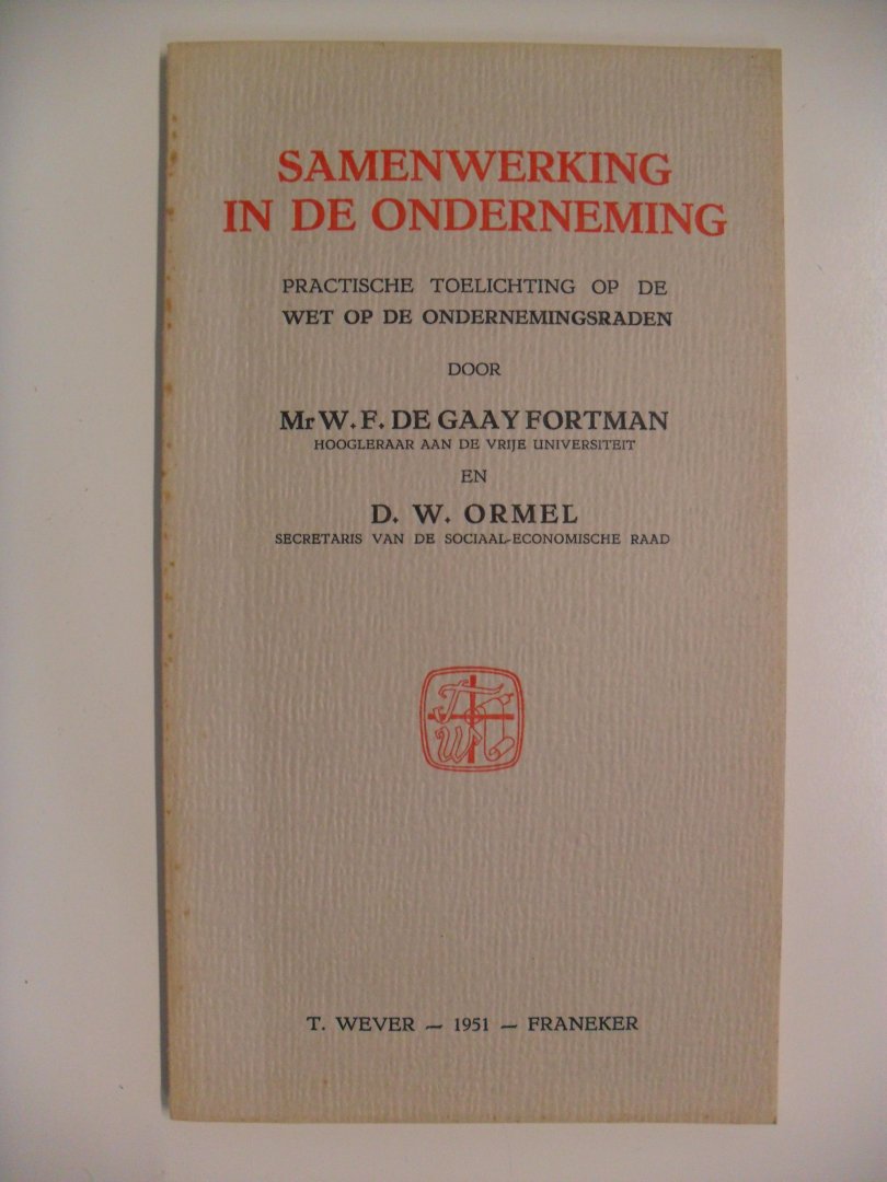Gaay Fortman Mr.W.F. de/ D.W.Ormel - Samenwerking in de onderneming ( wet op de ondernemersraden)