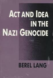 Lang, Berel. - Act and idea in the Nazi genocide.