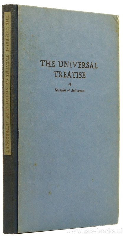 NICOLAAS VAN AUTRECOURT, NICHOLAS OF AUTRECOURT - The universal treatise of Nicholas of Autrecourt. Translated by L.A. Kennedy, R.E. Arnold, A.E. Millward. With an introduction by L.A. Kennedy.