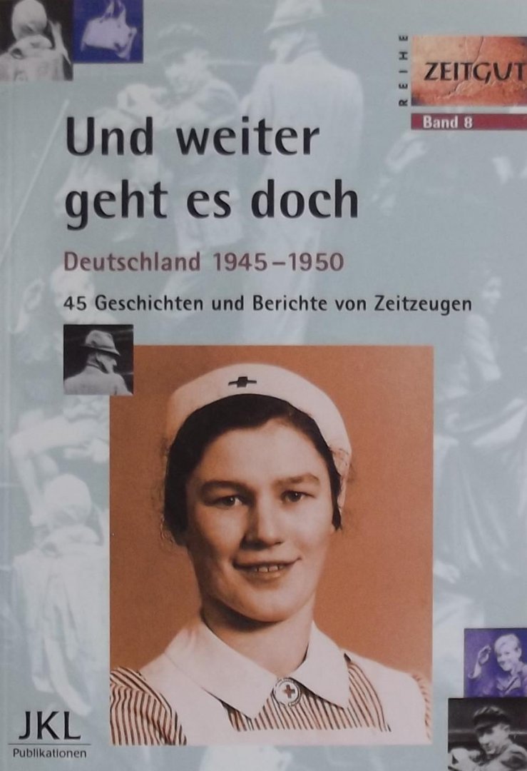 Jürgen Kleindienst (samensteller) - Und weiter geht es doch. Deutschland 1945 - / 45 Geschichten und Berichte von Zeitzeugen