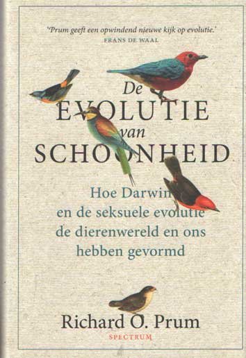 Prum, Richard O. - De evolutie van schoonheid. Hoe Darwin en de seksuele evolutie de dierenwereld en ons hebben gevormd