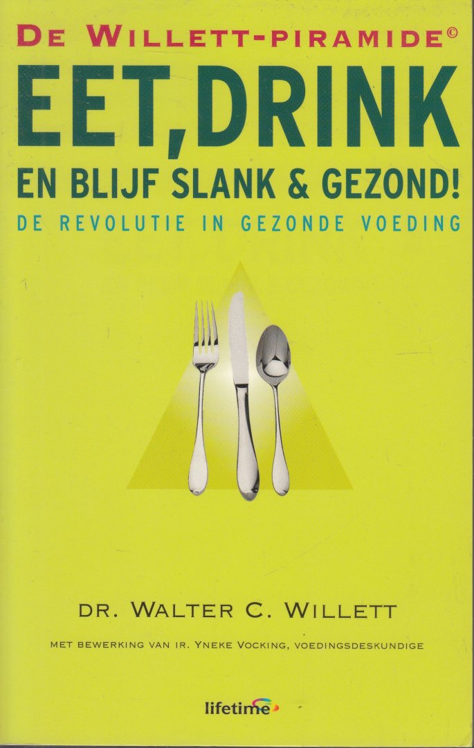 Willett, W.C. - Eet, drink en blijf slank & gezond ! : de Willett-piramide : de revolutie in gezonde voeding