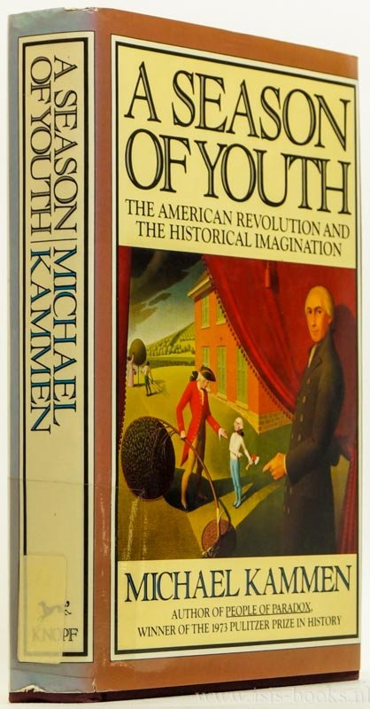 KAMMEN, M. - A season of youth. The American revolution and the historical imagination.