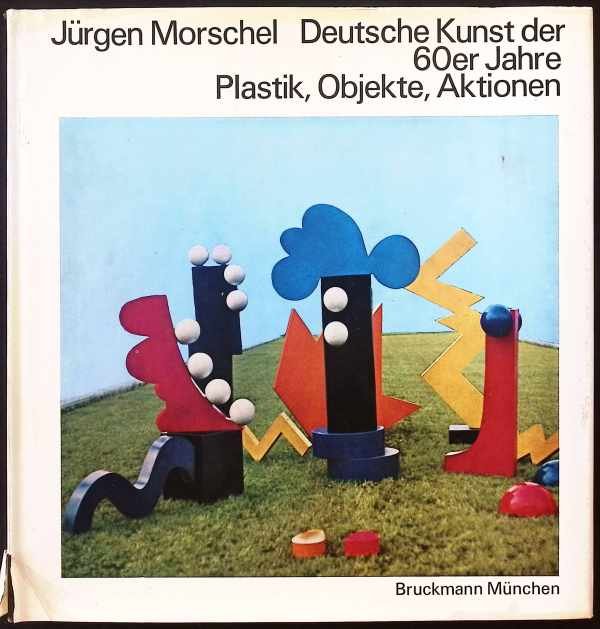 Juliane Roh - Deutsche Kunst der 60er Jahre - Plastik, Objekte, Aktionen