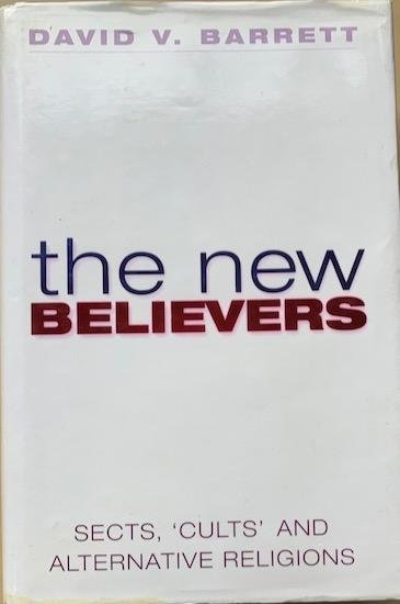 Barrett, David V. - THE NEW BELIEVERS. A survey of sects, cults and alternative religions.
