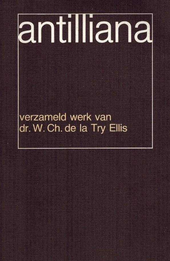 TRY ELLIS, W.CH. DE LA - Antilliana -Verzameld werk van W.Ch.de la Try Ellis (1881-1977)