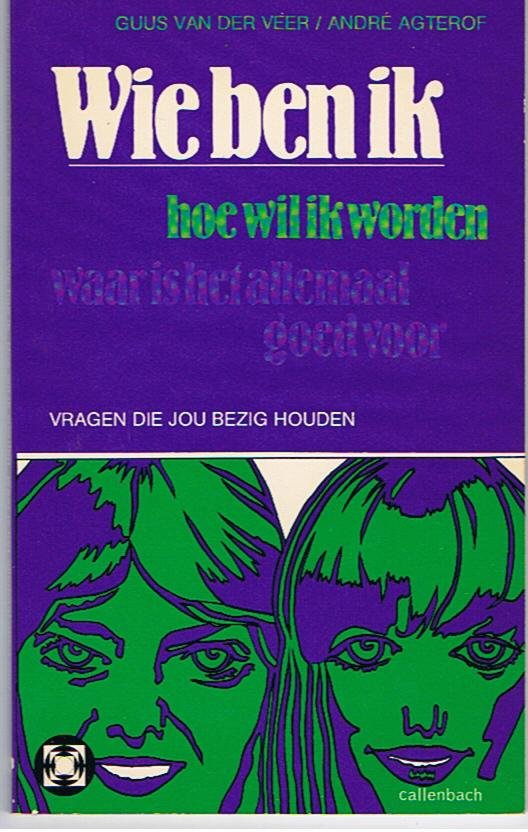 Veer, Guus van der en Agterof, André - Wie ben ik? Hoe wil ik worden? Waar is het allemaal goed voor? - Vragen die jou bezig houden