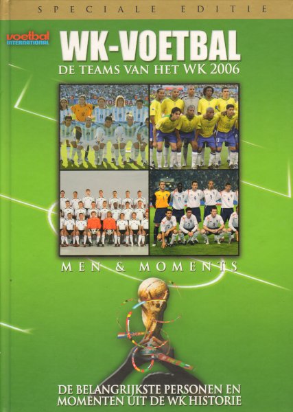 Voetbal International - WK-Voetbal, De teams van het WK 2006 (Men & Moments, De belangrijkste personen en momenten uit de WK historie), 47 pag. hardcover, gave staat