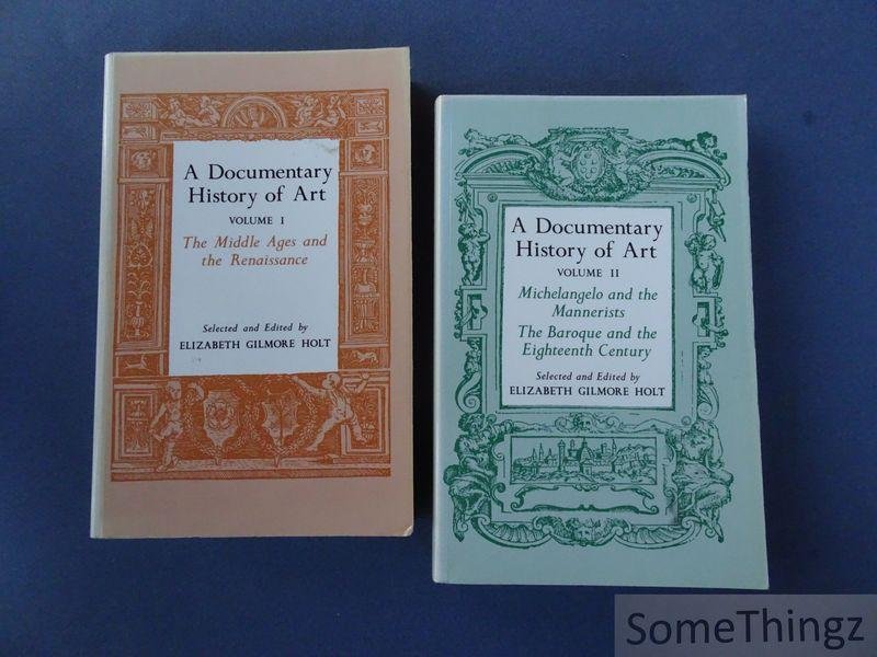 Gilmore Holt, Eilzabeth - A Documentary History of Art. Volume I: The Middle Ages and the Renaissance. / Volume II: Michelangelo and the Mannerists. The Baroque and the Eighteenth Century