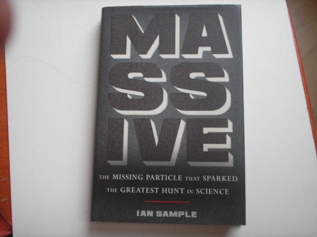 Sample, Ian - Massive. The missing particle that sparked, The greatest hunt in Science