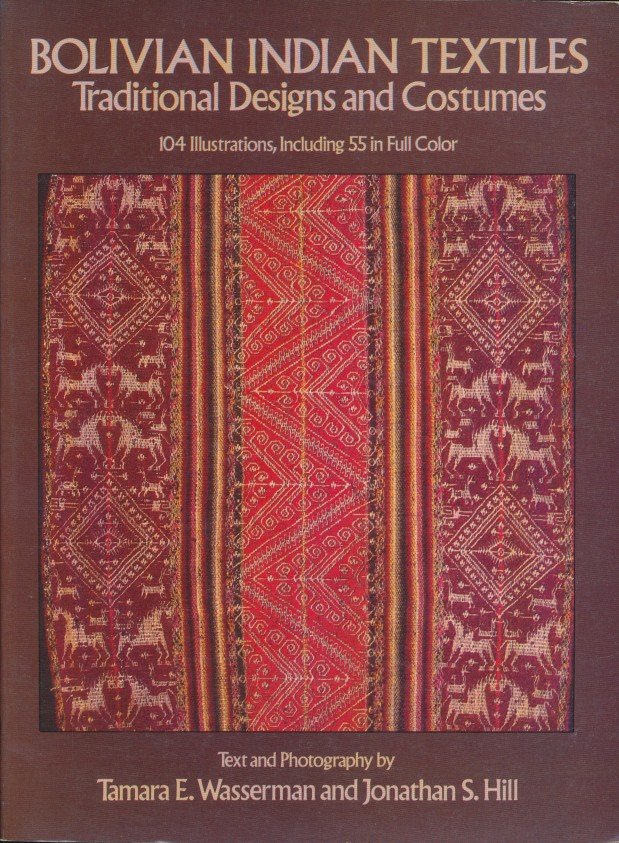 Wasserman, Tamara E. / Hill, Jonathan S. - Bolivian Indian textiles. Traditional designs and costumes.