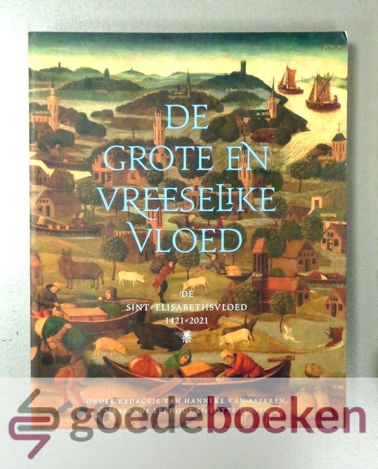 Speren, Marianne Eekhout en Lotte Jensen, Hanneke van - De grote en vreeselijke vloed --- De Sint-Elisabethsvloed 1421-2021