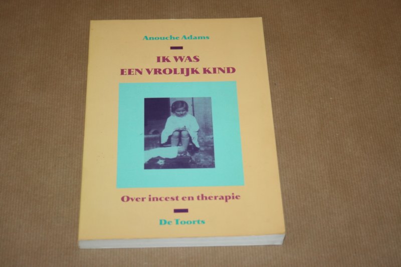 Anouche Adams - Ik was een vrolijk kind --  Over incest en therapie
