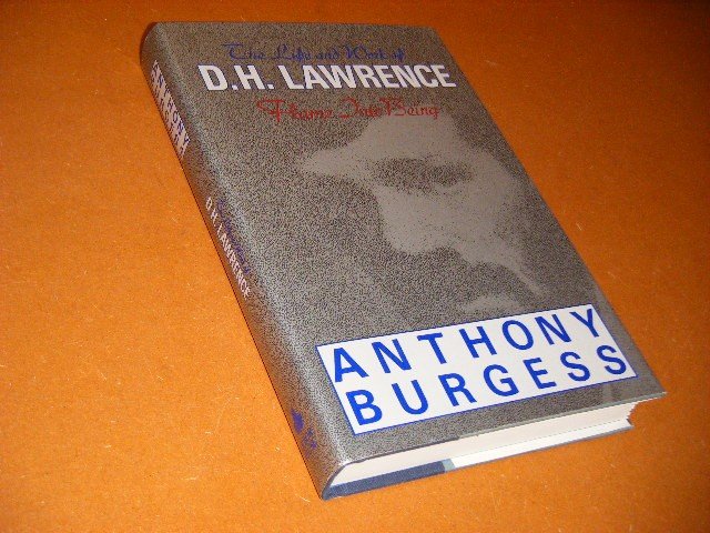Anthony Burgess - Flame into being the life and work of D.H. Lawrence