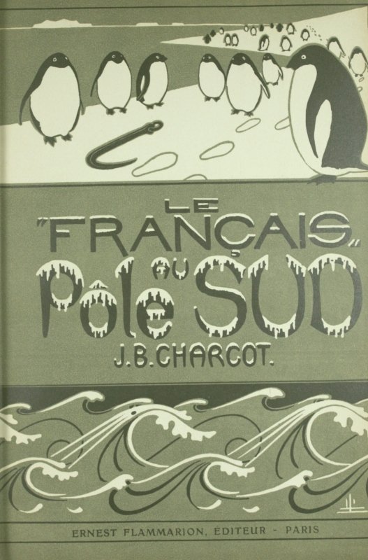 Charcot, Jean - Le "Français" au Pole Sud. Journal de l’Expedition Antarctique Français 1903-1905