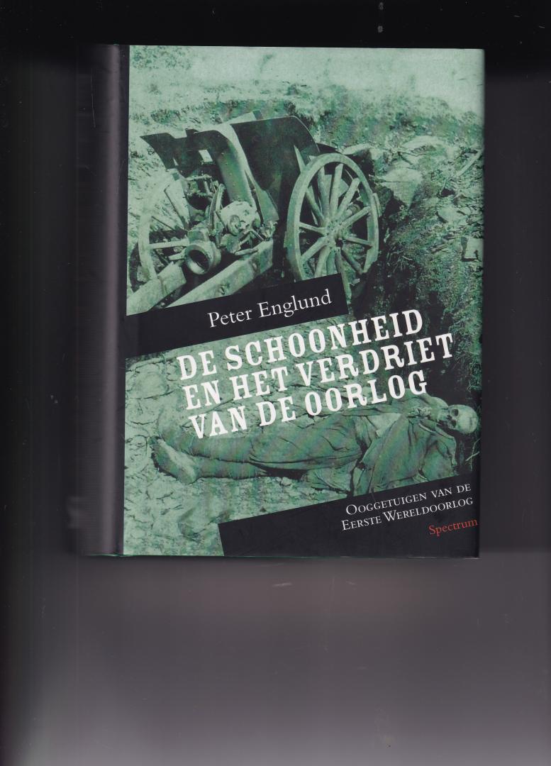 Englund, Peter - De schoonheid en het verdriet van de oorlog / ooggetuigen van de Eerste Wereldoorlog
