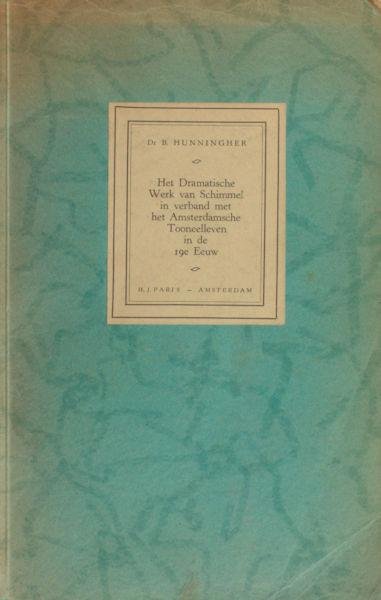 Hunningher, B. - Het dramatisch werk van Schimmel in verband met het Amsterdamsche toneelleven in de 19e eeuw.