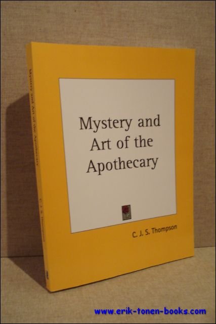Thompson, C.J.S. - Mystery and art of the Apothecary.