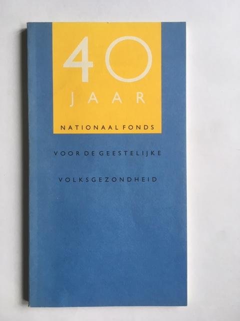 Wiegersma, S., Koenen, J.C. - 40 jaar nationaal fonds voor de geestelijke volksgezondheid