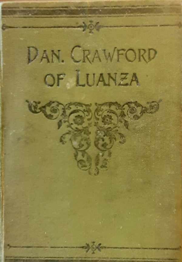 ELLIS James J. - Dan Crawford of Luanza, or 37 years' missionary work in darkest Africa