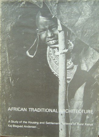 ANDERSEN, BLEGVAD, - African traditional architecture. A study of the housing  and settlement patterns of rural Kenya.
