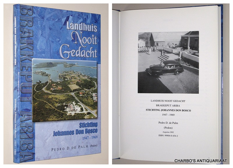 PALM, PEDRO D. DE, - Landhuis Nooit Gedacht, Brakkeput Ariba, Stichting Johannes Don Bosco 1947-1969.