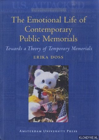Doss, Erika - The Emotional Life of Contemporary Public Memorials. Towards a Theory of Temporary Memorials