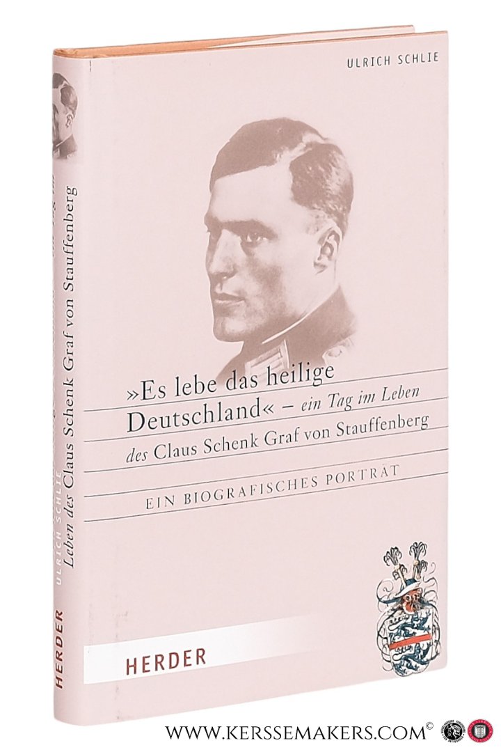 Schlie, Ulrich. - 'Es lebe das heilige Deutschland' ein Tag im Leben des Claus Schenk Graf von Stauffenberg. Ein Biografisches Porträt.