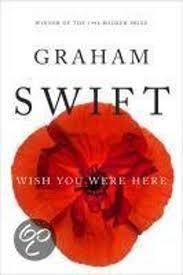 Swift, Graham. - Wish You Were Here