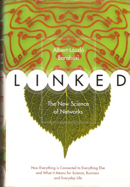 BARABASI, ALBERT-LASZLO - Linked: The New Science of Networks. How everything is connected to everything else and what it means for science, business and everyday life.