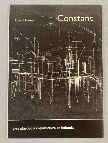 CONSTANT - HAAREN, H. VAN. - Constant. Arte plástico y arquitectura en Holanda .
