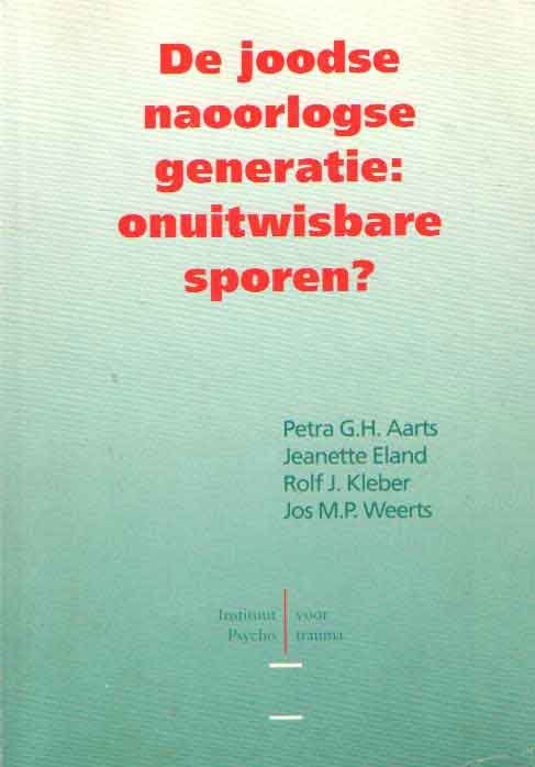 AARTS, PETRA, G.H. & ELAND, JEANETTE & KLEBER, ROLF, J. & WEERTS, JOS, M.P. - De joodse naoorlogse generatie: onuitwisbare sporen? Meningen en inzichten uit de hulpverlening