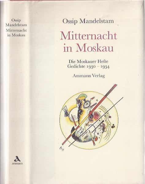 Mandelstam, Ossip. - Mitternacht in Moskau: Die Moskauer Hefte Gedichte 1930-1934.
