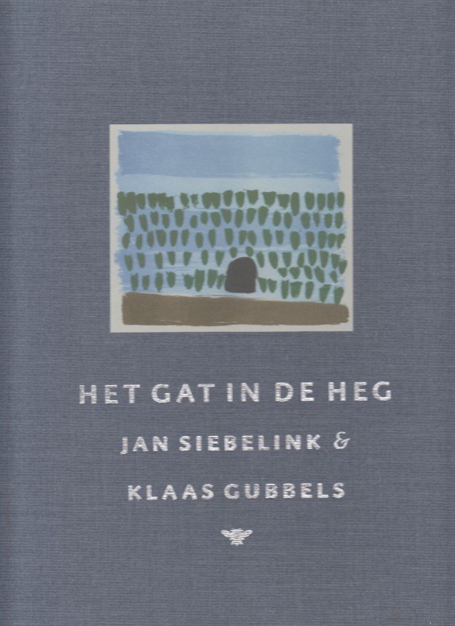 Siebelink, Jan - Het gat in de heg. Fragmenten uit Knielen op een bed violen.