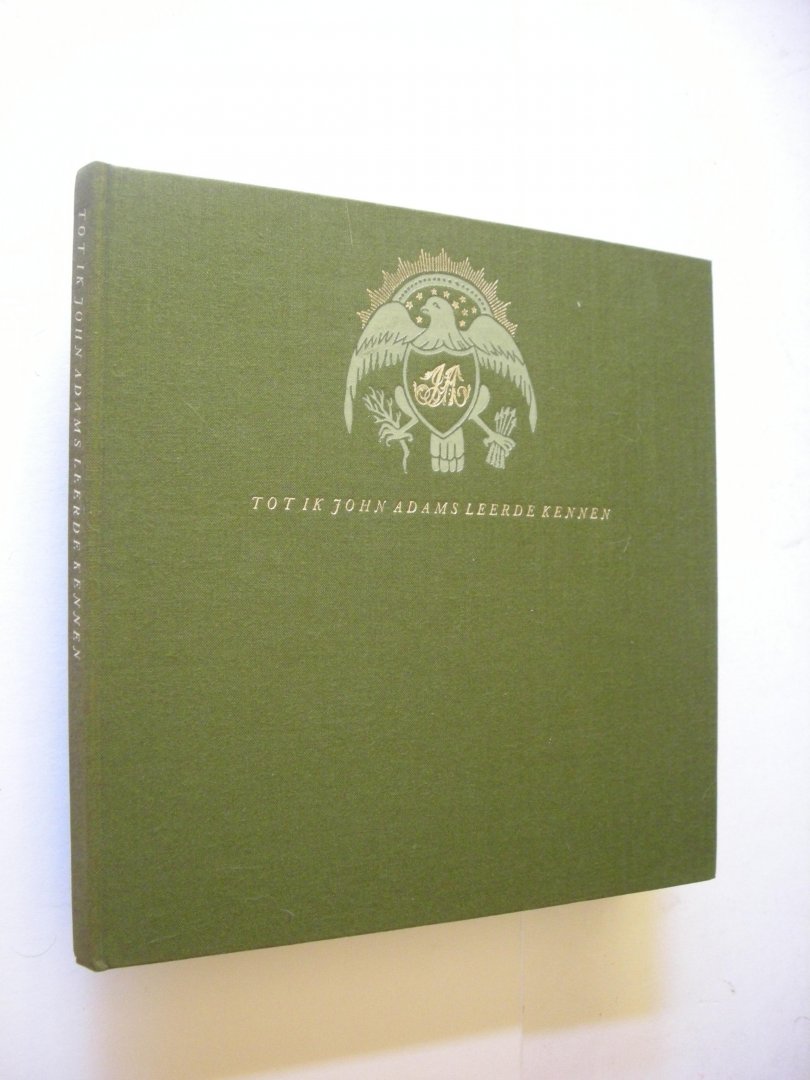Schulte Nordholt,J.W. / Meeter,O. fotogr. - Tot ik John Adams leerde kennen, Een schets in woord en beeld van John Adam's diplomatie in de Nederlanden,1781-82,en zijn huis in Quincy