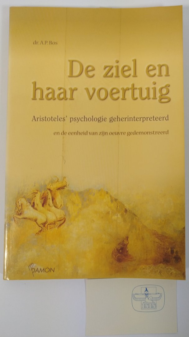 ARISTOTELES, ARISTOTLE, BOS, A.P. - De ziel en haar voertuig. Aristoteles' psychologie geherïnterpreteerd en de eenheid van zijn oeuvre gedemonstreerd.