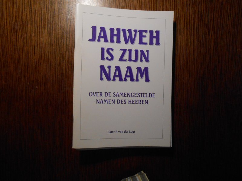P van der lugt - Jahweh is Zijn Naam