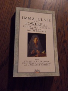 Atkinson, C.W. ea. - Immaculate and Powerful. The Female in Sacred Image and Social Reality