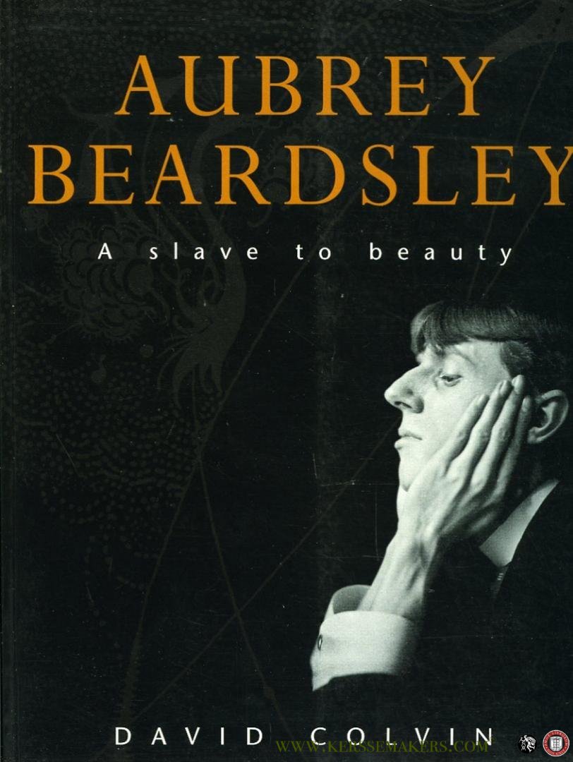 COLVIN, David - Aubrey Beardsley. A Slave to Beauty.