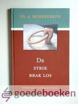 Moerkerken, ds. A. - De strik brak los --- Tien overdenkingen over het boek Esther