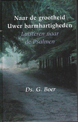 Boer, Ds. G. - Naar de grootheid Uwer barmhartigheden
