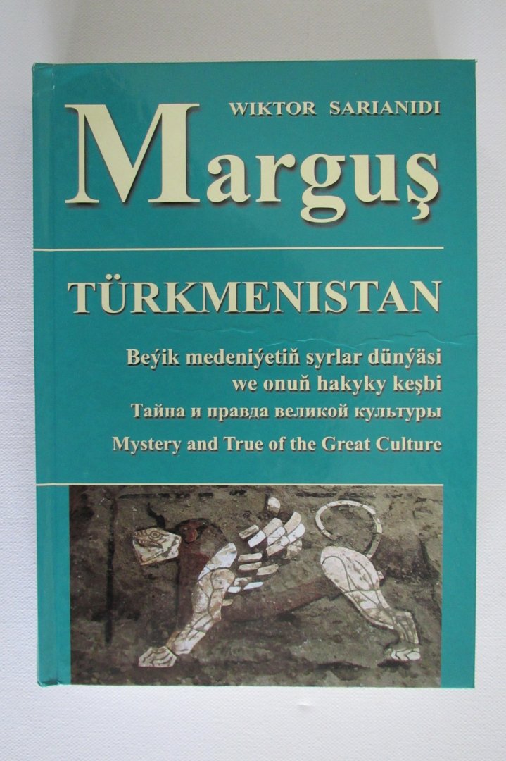 Sarianidi, Wiktor - Margush, Mystery and truth of the great Culture / Turkmenistan.