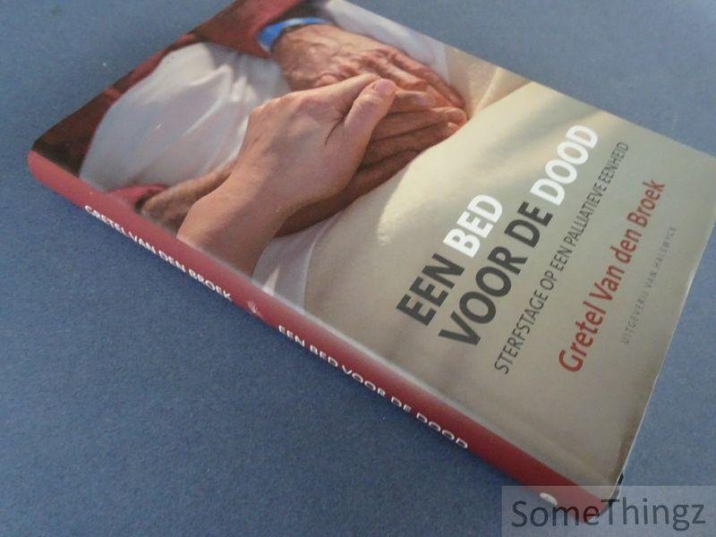 Van den Broek, Gretel. - Een bed voor de dood: sterfstage op een palliatieve eenheid.