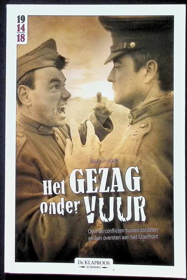 Tom Simoens - Het gezag onder vuur over de conflicten tussen soldaten en hun oversten aan het IJzerfront