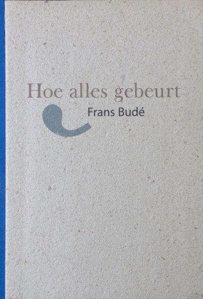 Budé, Frans. - Hoe alles gebeurt.