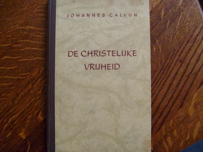 Calvijn Johannes - De Christelijke Vrijheid