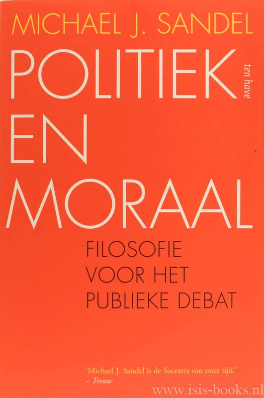 SANDEL, M.J. - Politiek en moraal. Filosofie voor het publieke debat. Vertaling: Marjolein Stoltenkamp en Joost Zwart.