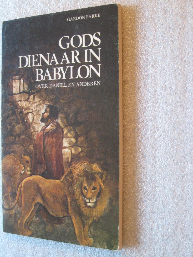 Parke, Gardon - Gods dienaar in Babylon over Daniel en anderen
